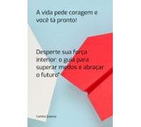A Vida Pede Coragem E Você Tá Pronto! (ebook)
