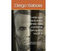A vida que você está vivendo não combina com quem você é: Quando tudo parece certo por fora, mas errado por dentro