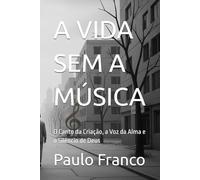 A VIDA SEM A MÚSICA: O Canto da Criação, a Voz da Alma e o Silêncio de Deus
