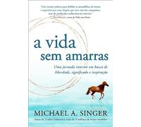 A vida sem amarras. Uma jornada interior em busca de liberdade. significado e inspiracao (Em Portugues do Brasil)