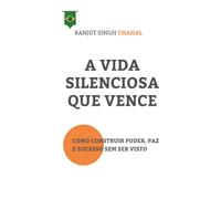 A Vida Silenciosa Que Vence: Como Construir Poder, Paz e Sucesso Sem Ser Visto