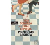 A Vida Sonhada das Boas Esposas | Possidónio Cachapa