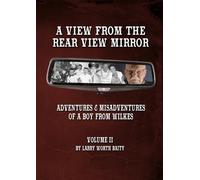 A View From The Rear View Mirror: Adventures & Misadventures of a Boy from Wilkes Vol 2