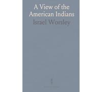 A View of the American Indians: General Character, Customs, Language and Traditions; Descendants of the Ten Tribes of Israel