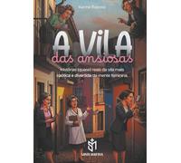 A Vila das Ansiosas: Histórias (quase) reais da vila mais caótica e divertida da mente feminina