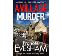 A Village Murder: The start of a cozy crime series from the bestselling author of the Exham-on-Sea Murder Mysteries (The Ham Hill Murder Mysteries, 1)