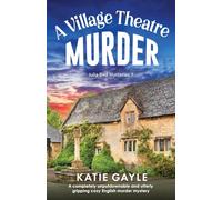A Village Theatre Murder: A completely unputdownable and utterly gripping cozy English murder mystery: 7 (Julia Bird Mysteries)