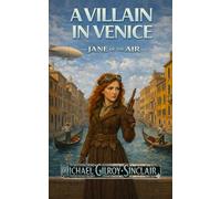 A Villain in Venice A Steampunk Adventure: Jane of the Air Book One - Adult Cover: Expanded Second edition (5" x 8")