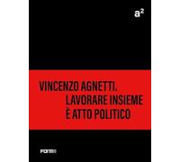 A² Vincenzo Agnetti. Lavorare insieme è atto politico