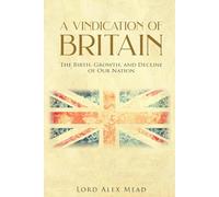 A Vindication of Britain: The Birth, Growth, and Decline of Our Nation