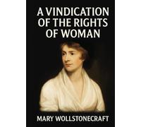 A Vindication of the Rights of Woman: An Illustrated Feminist Literature Classic