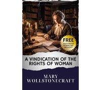 A Vindication of the Rights of Woman: The Original Classic