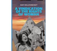 A VINDICATION OF THE RIGHTS OF WOMAN: With Strictures on Political and Moral Subjects
