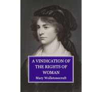 A Vindication of the Rights of Woman: with Strictures on Political and Moral Subjects