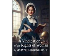 A Vindication of the Rights of Woman: With Strictures on Political and Moral Subjects