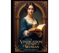 A Vindication of the Rights of Woman: With Strictures on Political and Moral Subjects