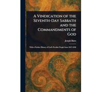 A Vindication of the Seventh-Day Sabbath and the Commandments of God