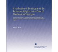 A Vindication of the Sincerity of the Protestant Religion in the Point of Obedience to Sovereigns: Opposed to the Doctrine of Rebellion, Authorised ... Libel, Entituled Philanax Anglicvs.