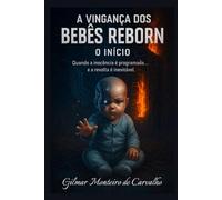 A Vingança dos Bebês Reborn: Quando a inocência é programada e a revolta é inevitável