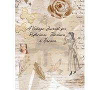 A Vintage Journal for Reflections, Intentions, & Dreams: A thoughtful gift for all women, mothers, sisters and daughters from young adulthood to midlife and the golden years.