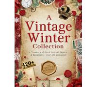 A Vintage Winter Collection - Volume 2: A Treasury of Junk Journal Papers & Ephemera - over 420 elements!