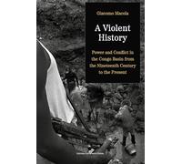 A Violent History: Power and Conflict in the Congo Basin from the Nineteenth Century to the Present