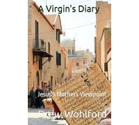 A Virgin's Diary: Jesus's Mothers Viewpoint