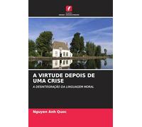 A VIRTUDE DEPOIS DE UMA CRISE: A DESINTEGRAÇÃO DA LINGUAGEM MORAL