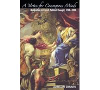 A Virtue for Courageous Minds: Moderation in French Political Thought, 1748-1830