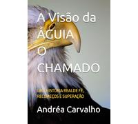 A Visão da Águia: Uma jornada de superação e coragem diante das lições vividas pela autora.