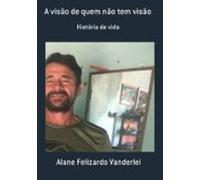 A Visão De Quem Não Tem Visão (ebook)