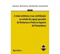 A Visão Sistêmica e Sua Contribuição ao Estudo do Espaço Pecuário de Venturosa e Pedra no Agreste... (Em Portuguese do Brasil)