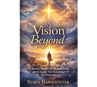 A Vision Beyond: My Journey Beyond the Physical Realm and the Insights That Transformed My Perspective