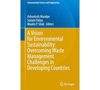 A Vision for Environmental Sustainability: Overcoming Waste Management Challenges in Developing Countries (Environmental Science and Engineering)