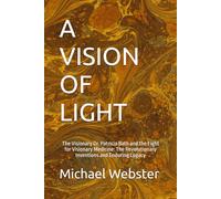A VISION OF LIGHT: The Visionary Dr. Patricia Bath and the Fight for Visionary Medicine: The Revolutionary Inventions and Enduring Legacy (Niche Famous People)