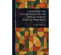 A Vision of the Future, Based on the Application of Ethical Principles