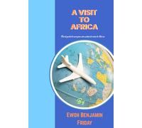 A VISIT TO AFRICA: A guide to every traveller who wishes to come to Africa