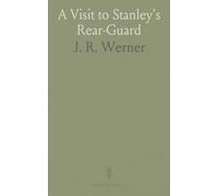 A Visit to Stanley's Rear-Guard: At Major Barttelot's Camp on the Aruhwimi, With an Account of River-Life on the Congo