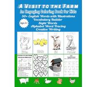 A Visit to the Farm - An Engaging Coloring Book for Kids Ages 4+: Color Cute Farm Animals and More, Trace Words, Build Vocabulary and Creative Writing ... Words for a Holistic Learning Experience
