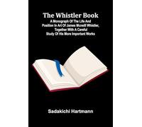 A Visit to the Sarö and Shera Yögurs Part III (Edition1): a monograph of the life and position in art of James McNeill Whistler, together with a careful study of his more important works