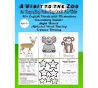 A Visit to the Zoo - An Engaging Coloring Book for Kids Ages 4+: Color the Amazing Zoo Animals, Trace Words, Build Vocabulary and Creative Writing ... Words for a Holistic Learning Experience