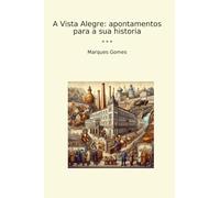 A Vista Alegre: apontamentos para a sua historia (Classic Books)