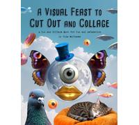 A Visual Feast to Cut Out and Collage: A Cut and Collage Book for Fun and Relaxation