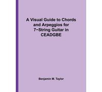 A Visual Guide to Chords and Arpeggios for 7-String Guitar in CEADGBE: A Reference Text for Classical, Blues and Jazz Chords/Arpeggios: Volume 6 ... Jazz Accompaniment on Stringed Instruments)