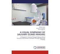 A VISUAL SYMPHONY OF SALIVARY GLAND IMAGING: A Diagnostic Journey Through Salivary Gland Structure and Disease, Revealed Through Advanced Imaging