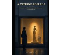 A Vitrine Editada: Como as Redes Sociais Moldam Autoestima, Amor e Decisões de Vida