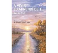A vivir lo aprendí de ti: El valiente testimonio de una madre frente al duelo (Espasa Crecimiento personal)