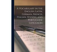 A Vocabulary in the English, Latin, German, French, Italian, Spanish, and Portuguese Languages