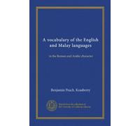 A vocabulary of the English and Malay languages: in the Roman and Arabic character