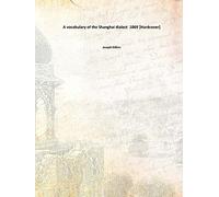 A vocabulary of the Shanghai dialect 1869 [Hardcover]